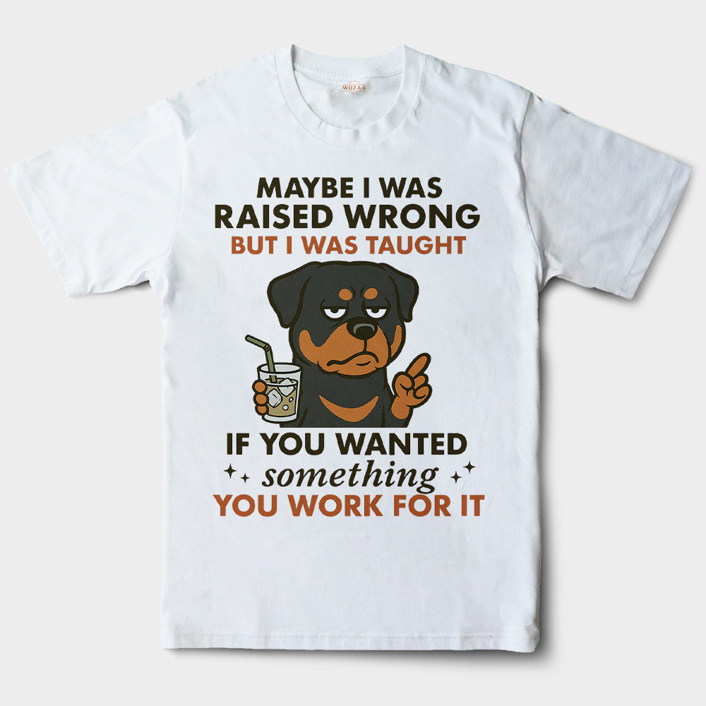 Rottweiler Shirt - Funny Maybe I Was Raised Wrong Quote Design