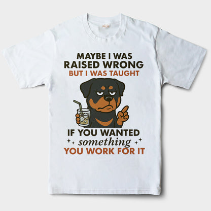 Rottweiler Shirt - Funny Maybe I Was Raised Wrong Quote Design