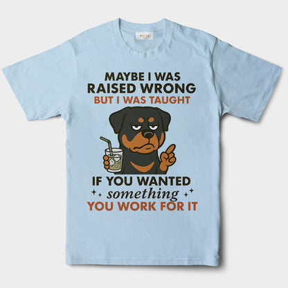 Rottweiler Shirt - Funny Maybe I Was Raised Wrong Quote Design