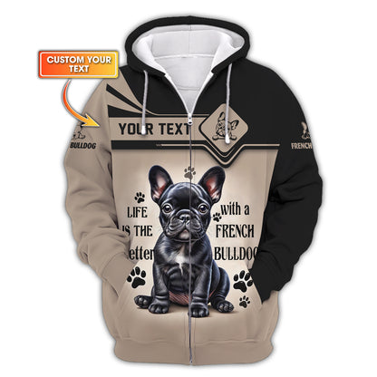 Custom Name 3D Zipper Hoodie Life Is The Better With A French Bulldog Shirt Gift For Dog Lover