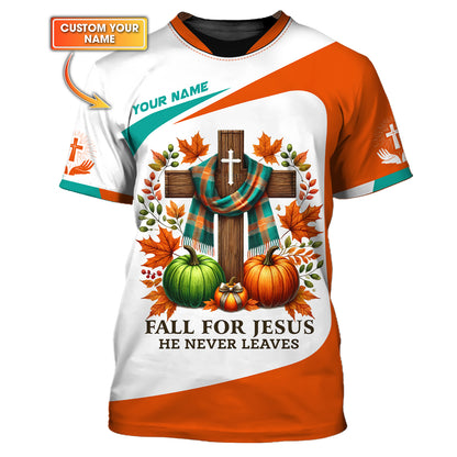 3D Full Print Fall For Jesus He Never Leaves T-Shirts Personalized Name Gift For Jesus Lovers