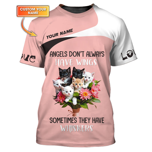 Cat Custom Name 3D Shirt Angels Dont't Always Have Wings Sometimes They Have Whiskers Gift For Cat Lovers