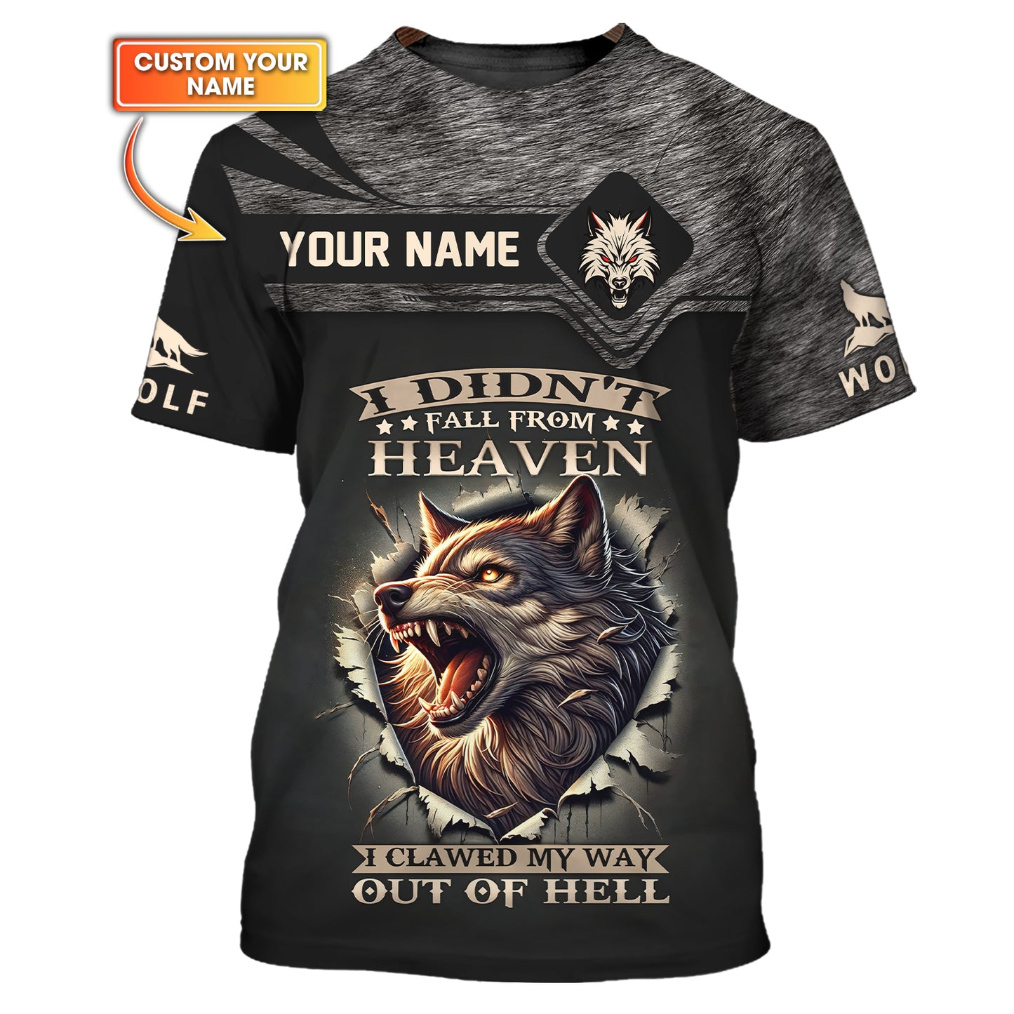 Wolf Custom T- Shirts I Didn't Fall From Heaven I Clawed My Way Out Of Hell 3D Shirt Gift For Wolf Lover