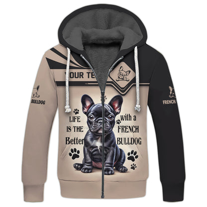 Custom Name 3D Zipper Hoodie Life Is The Better With A French Bulldog Shirt Gift For Dog Lover