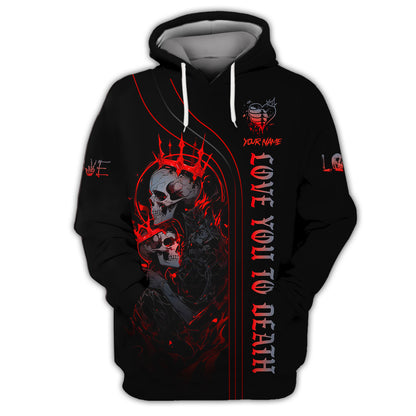 Skull Custom Zipper Hoodie Love You To Death 3D Shirt Gift For Skull Lovers